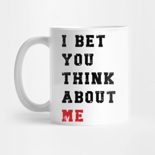 I Bet You Think About Me v5 Mug